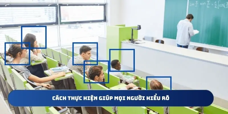 Cách thực hiện giúp mọi người hiểu rõ