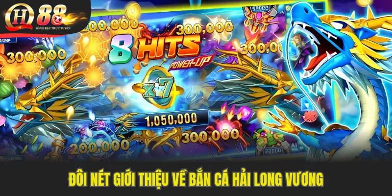 Đôi nét giới thiệu về bắn cá Hải Long Vương