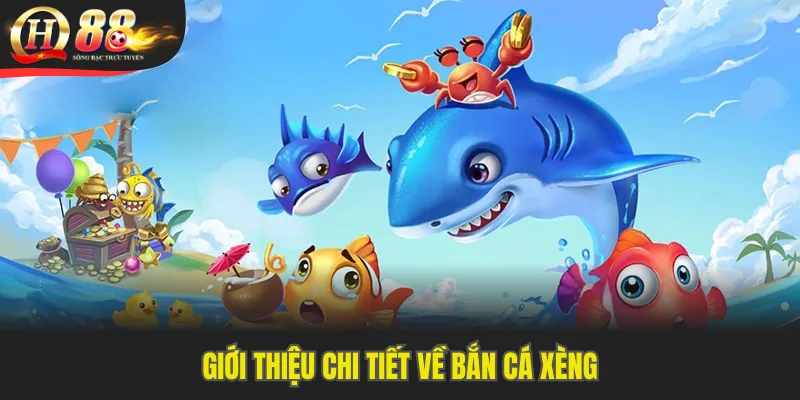 Giới thiệu chi tiết về bắn cá Xèng