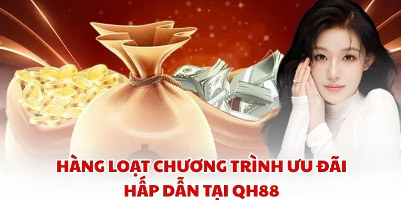 Hàng loạt chương trình ưu đãi  hấp dẫn tại QH88