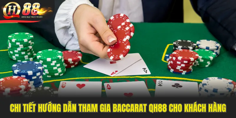 Chi tiết hướng dẫn tham gia baccarat QH88 cho khách hàng