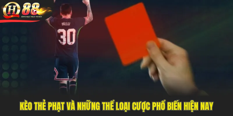 Kèo Thẻ Phạt Và Những Thể Loại Cược Phổ Biến Hiện Nay