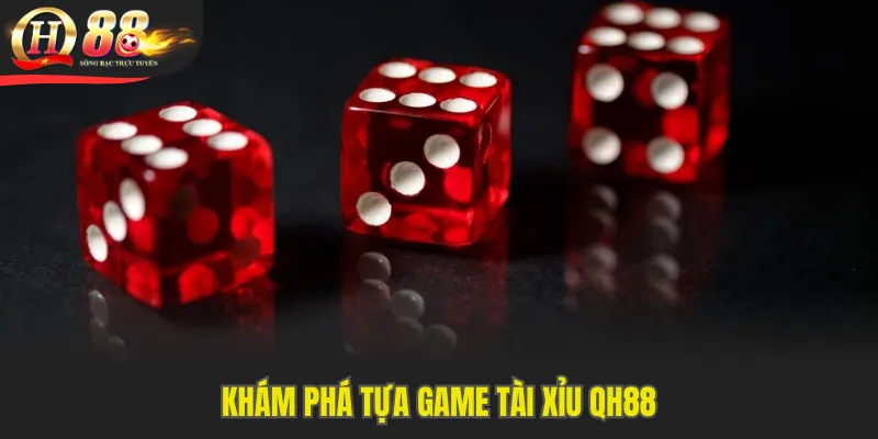 Khám phá tựa game tài xỉu QH88