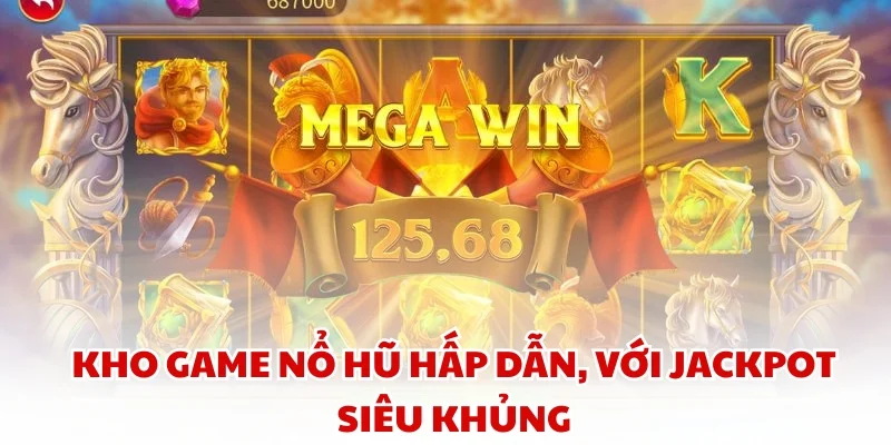 Kho game nổ hũ hấp dẫn, với jackpot siêu khủng