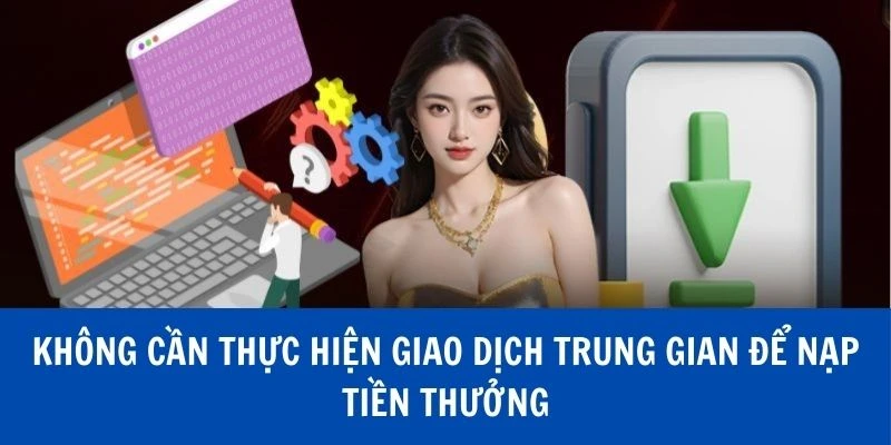 Không cần phải thực hiện giao dịch qua đường dẫn trung gian
