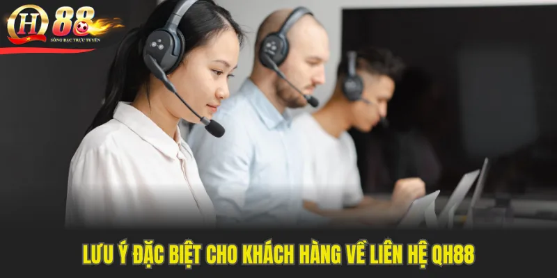 Lưu ý đặc biệt cho khách hàng về liên hệ QH88