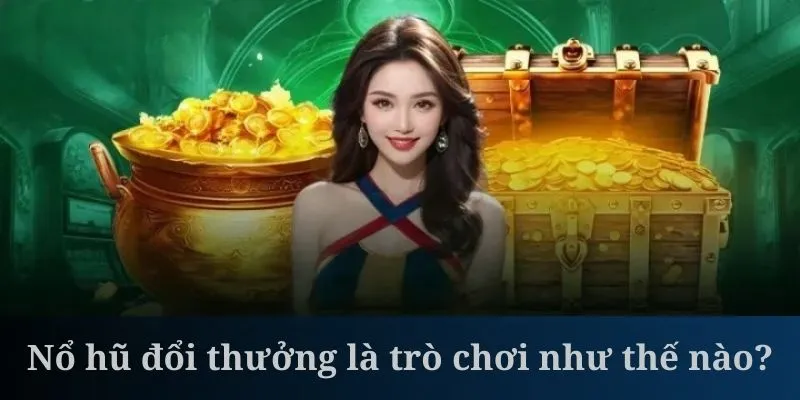 Nổ hũ đổi thưởng là game gây được tiếng vang tại QH88
