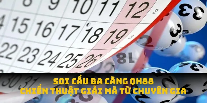 Soi Cầu Ba Càng QH88 - Chiến Thuật Giải Mã Từ Chuyên Gia