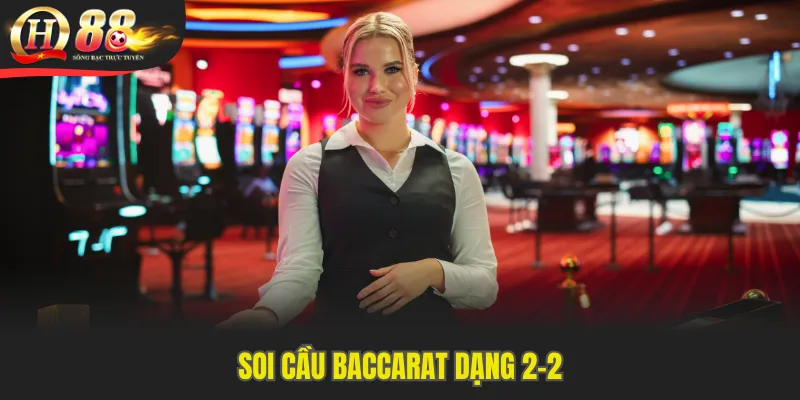 Soi cầu baccarat dạng cầu 2-2