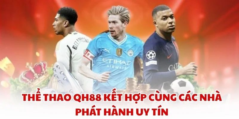 Thể thao QH88 kết hợp cùng các nhà phát hành uy tín
