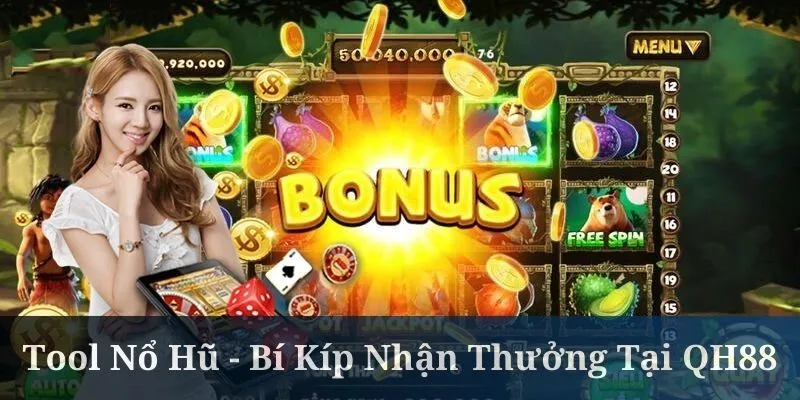 Tool Nổ Hũ - Bí Kíp Tăng Cơ Hội Nhận Thưởng Tại QH88