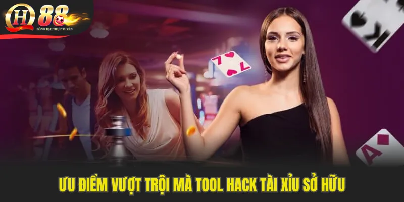 Ưu điểm vượt trội mà tool hack tài xỉu sở hữu