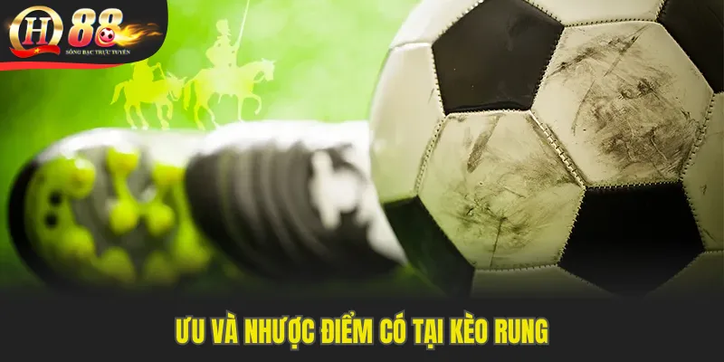 Ưu và nhược điểm có tại kèo rung